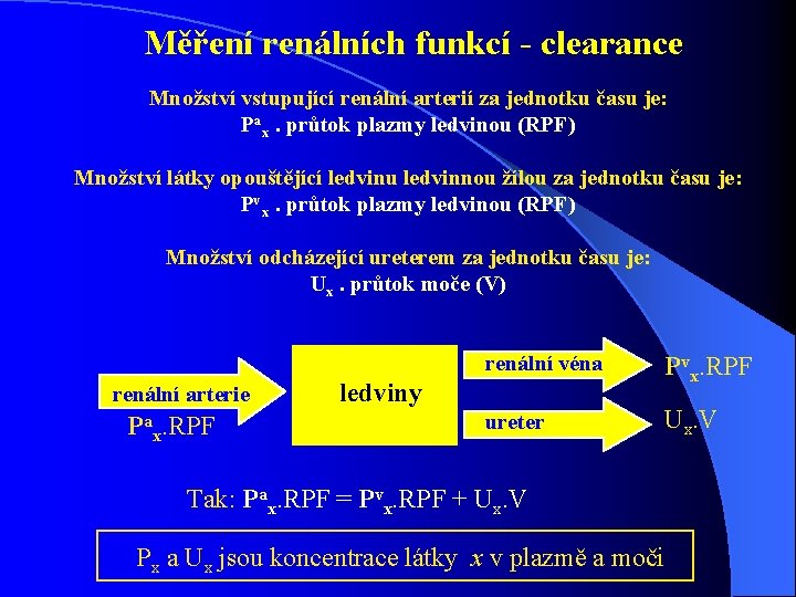 Měření renálních funkcí - clearance Množství vstupující renální arterií za jednotku času je: Pax. Měření renálních funkcí - clearance Množství vstupující renální arterií za jednotku času je: Pax.