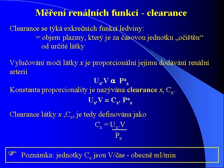 Měření renálních funkcí - clearance Clearance se týká exkrečních funkcí ledviny: = objem plazmy, Měření renálních funkcí - clearance Clearance se týká exkrečních funkcí ledviny: = objem plazmy,