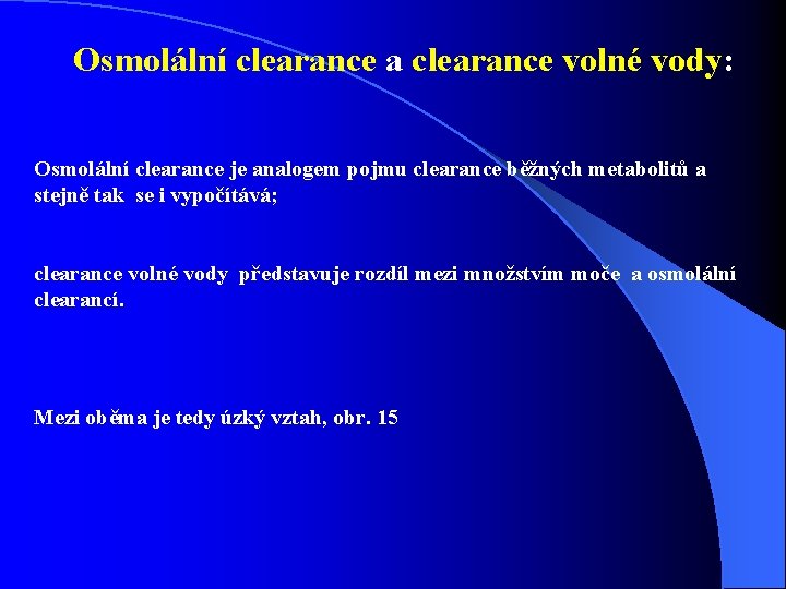Osmolální clearance a clearance volné vody: Osmolální clearance je analogem pojmu clearance běžných metabolitů Osmolální clearance a clearance volné vody: Osmolální clearance je analogem pojmu clearance běžných metabolitů