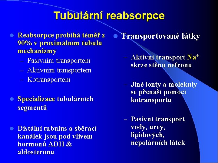 Tubulární reabsorpce Reabsorpce probíhá téměř z l Transportované látky 90% v proximálním tubulu mechanizmy Tubulární reabsorpce Reabsorpce probíhá téměř z l Transportované látky 90% v proximálním tubulu mechanizmy