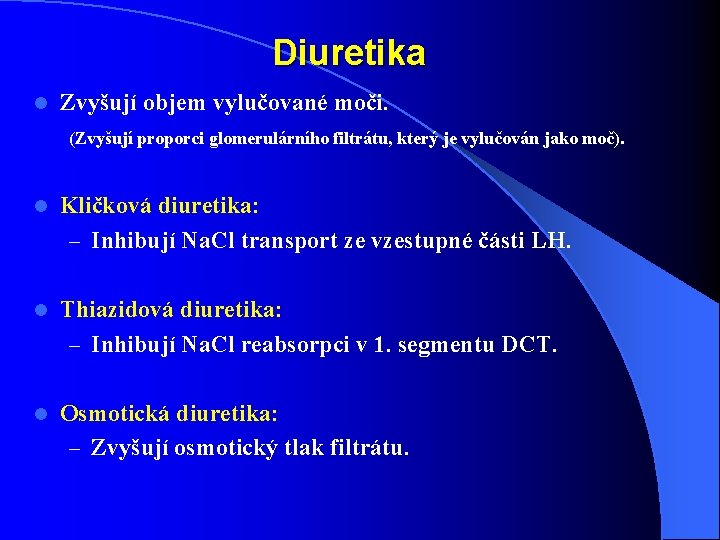Diuretika l Zvyšují objem vylučované moči. (Zvyšují proporci glomerulárního filtrátu, který je vylučován jako Diuretika l Zvyšují objem vylučované moči. (Zvyšují proporci glomerulárního filtrátu, který je vylučován jako