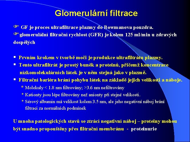 Glomerulární filtrace F GF je proces ultrafiltrace plazmy do Bowmanova pouzdra. Fglomerulální filtrační rychlost Glomerulární filtrace F GF je proces ultrafiltrace plazmy do Bowmanova pouzdra. Fglomerulální filtrační rychlost