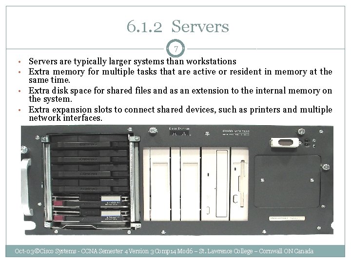  6. 1. 2 Servers 7 • Servers are typically larger systems than workstations