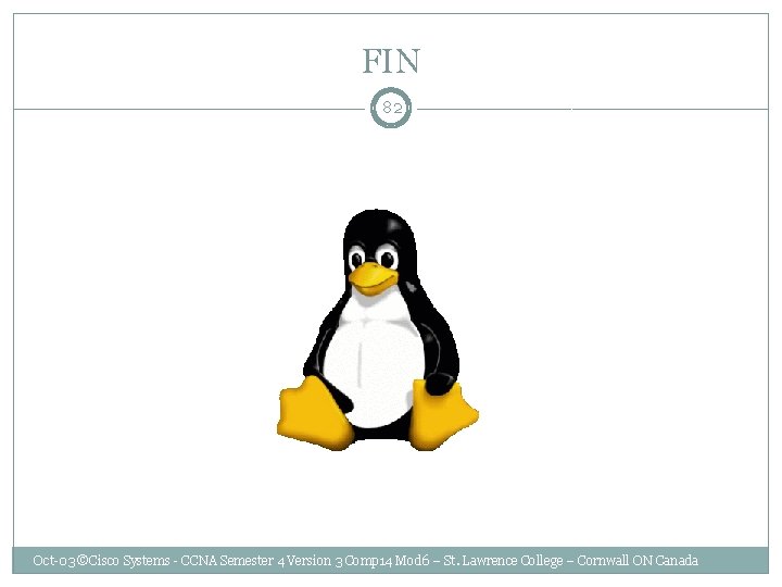 FIN 82 Oct-03 ©Cisco Systems - CCNA Semester 4 Version 3 Comp 14 Mod
