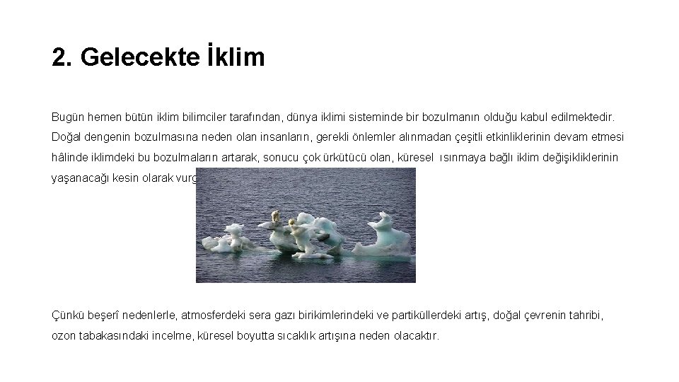 2. Gelecekte İklim Bugün hemen bütün iklim bilimciler tarafından, dünya iklimi sisteminde bir bozulmanın