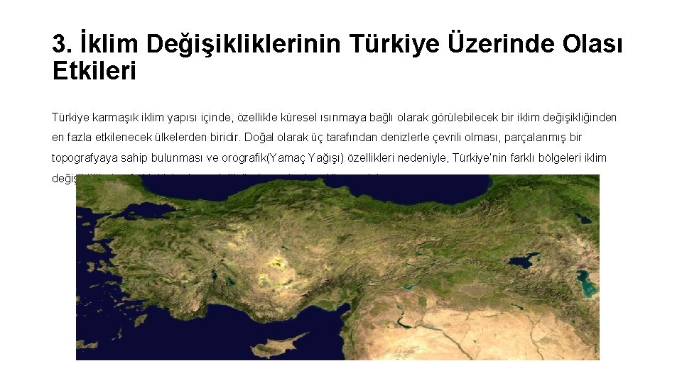 3. İklim Değişikliklerinin Türkiye Üzerinde Olası Etkileri Türkiye karmaşık iklim yapısı içinde, özellikle küresel