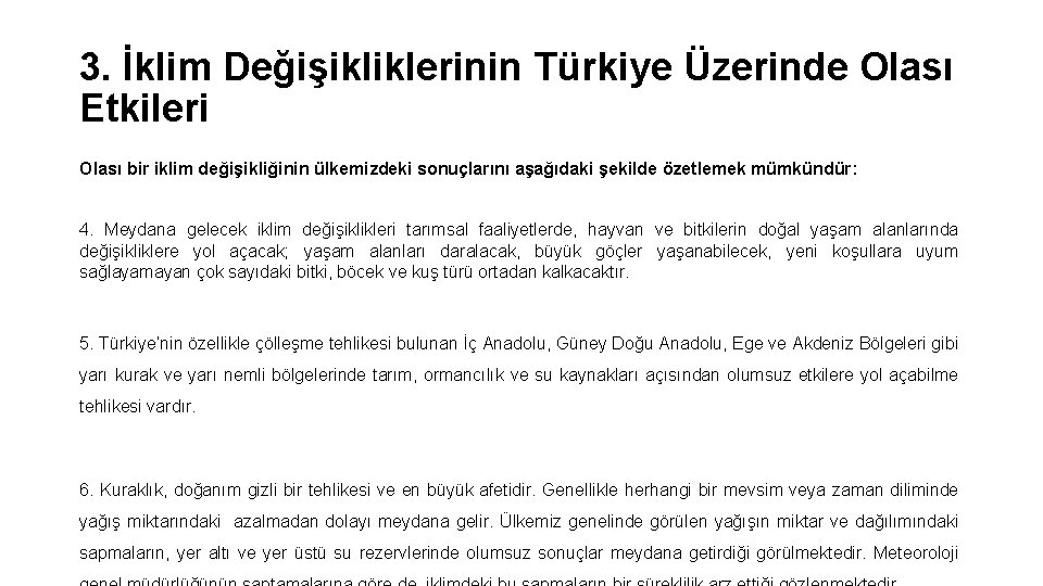 3. İklim Değişikliklerinin Türkiye Üzerinde Olası Etkileri Olası bir iklim değişikliğinin ülkemizdeki sonuçlarını aşağıdaki