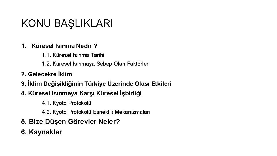 KONU BAŞLIKLARI 1. Küresel Isınma Nedir ? 1. 1. Küresel Isınma Tarihi 1. 2.