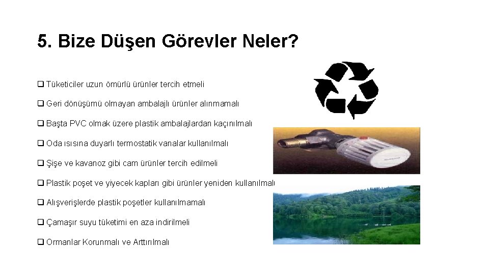 5. Bize Düşen Görevler Neler? q Tüketiciler uzun ömürlü ürünler tercih etmeli q Geri