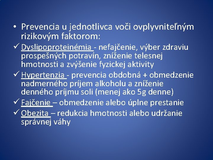  • Prevencia u jednotlivca voči ovplyvniteľným rizikovým faktorom: ü Dyslipoproteinémia - nefajčenie, výber