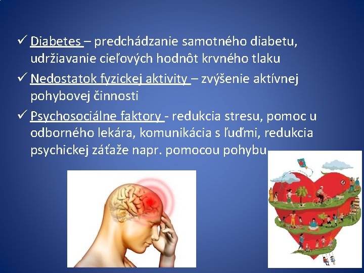 ü Diabetes – predchádzanie samotného diabetu, udržiavanie cieľových hodnôt krvného tlaku ü Nedostatok fyzickej