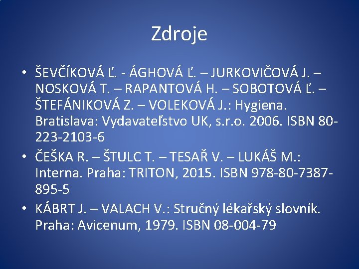 Zdroje • ŠEVČÍKOVÁ Ľ. - ÁGHOVÁ Ľ. – JURKOVIČOVÁ J. – NOSKOVÁ T. –
