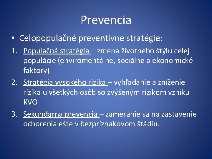 Prevencia • Celopopulačné preventívne stratégie: 1. Populačná stratégia – zmena životného štýlu celej populácie