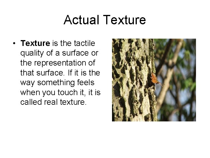 Actual Texture • Texture is the tactile quality of a surface or the representation