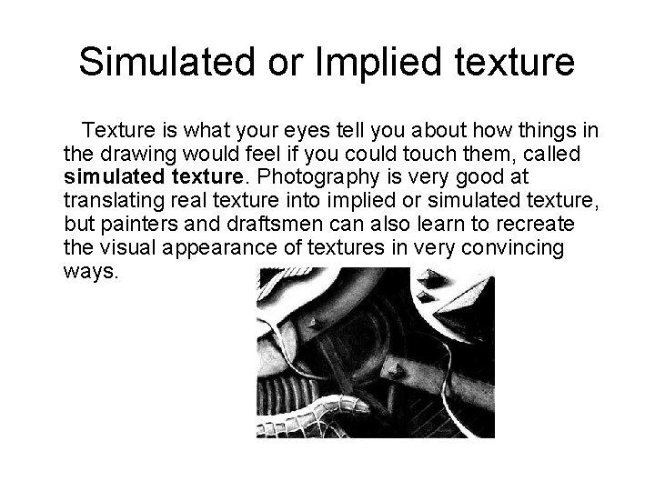 Simulated or Implied texture Texture is what your eyes tell you about how things
