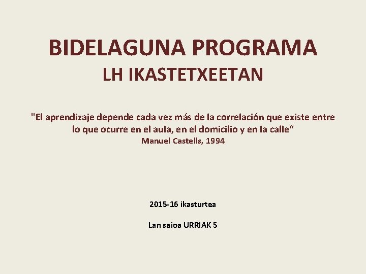 BIDELAGUNA PROGRAMA LH IKASTETXEETAN "El aprendizaje depende cada vez más de la correlación que