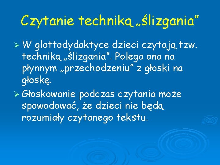 Czytanie techniką „ślizgania” ØW glottodydaktyce dzieci czytają tzw. techniką „ślizgania”. Polega ona na płynnym