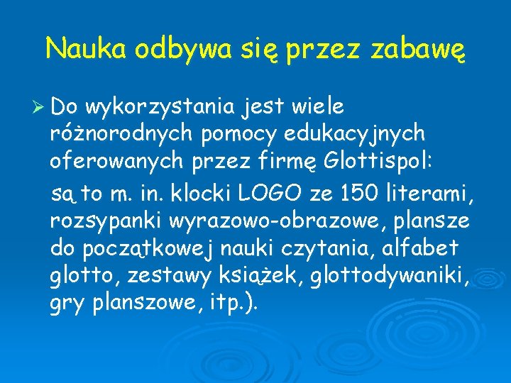 Nauka odbywa się przez zabawę Ø Do wykorzystania jest wiele różnorodnych pomocy edukacyjnych oferowanych