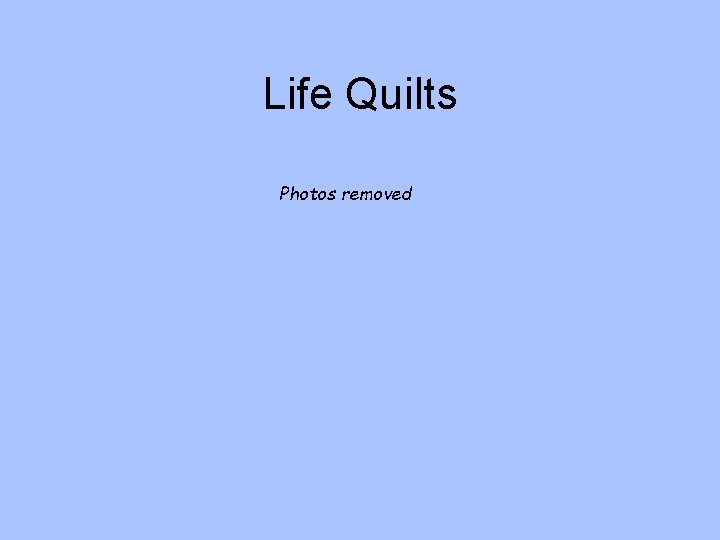 Life Quilts Photos removed 