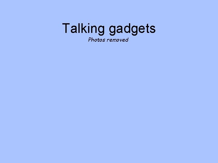 Talking gadgets Photos removed 