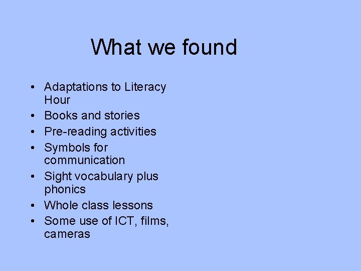 What we found • Adaptations to Literacy Hour • Books and stories • Pre-reading