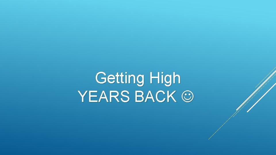 Getting High YEARS BACK 