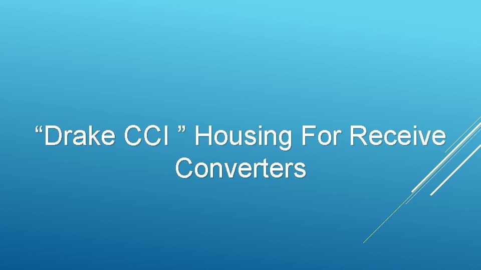 “Drake CCI ” Housing For Receive Converters 