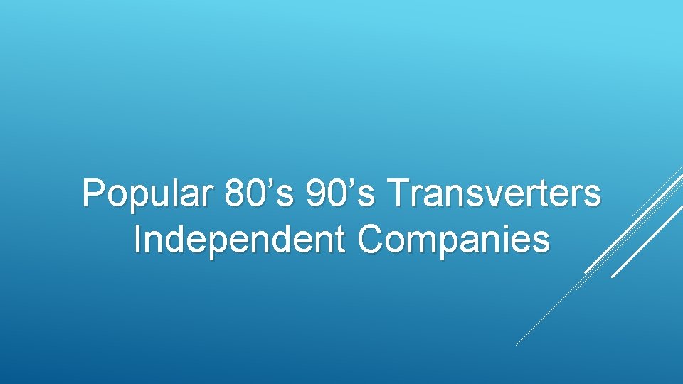 Popular 80’s 90’s Transverters Independent Companies 