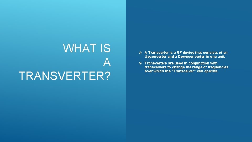 WHAT IS A TRANSVERTER? A Transverter is a RF device that consists of an