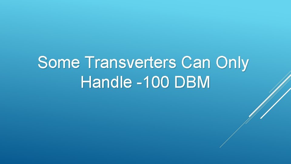 Some Transverters Can Only Handle -100 DBM 