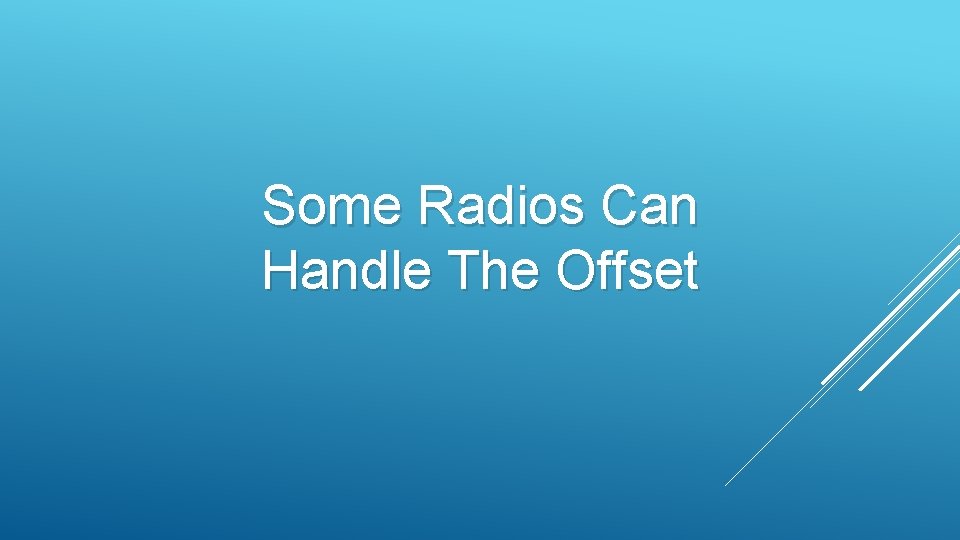 Some Radios Can Handle The Offset Some Radios Can Handle The Offset