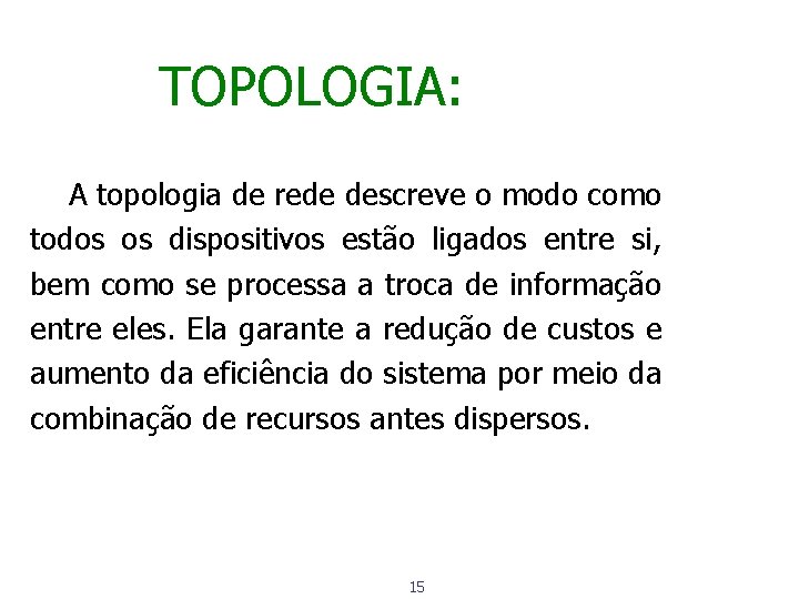 TOPOLOGIA: A topologia de rede descreve o modo como todos os dispositivos estão ligados