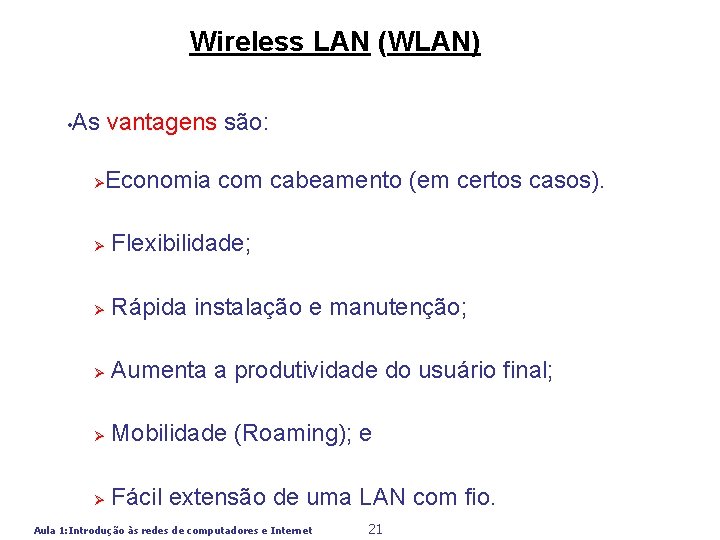 Wireless LAN (WLAN) • As vantagens são: Ø Economia com cabeamento (em certos casos).