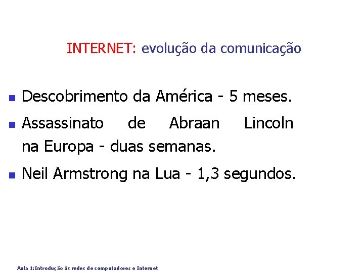 INTERNET: evolução da comunicação n n n Descobrimento da América - 5 meses. Assassinato