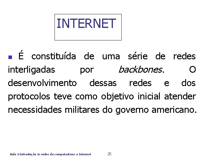 INTERNET É constituída de uma série de redes interligadas por backbones. O desenvolvimento dessas