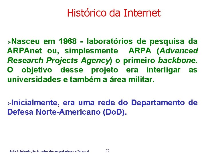 Histórico da Internet Nasceu em 1968 - laboratórios de pesquisa da ARPAnet ou, simplesmente