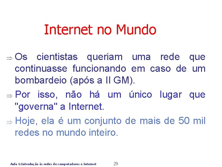 Internet no Mundo Os cientistas queriam uma rede que continuasse funcionando em caso de