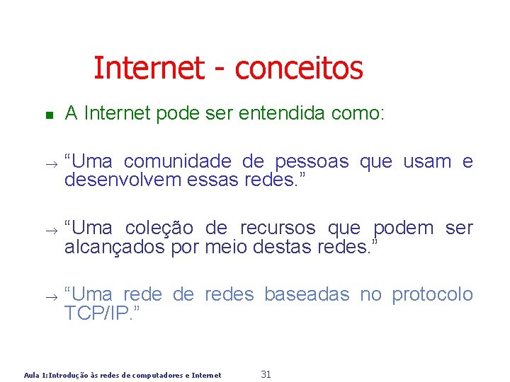 Internet - conceitos n A Internet pode ser entendida como: ® “Uma comunidade de