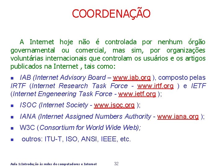 COORDENAÇÃO A Internet hoje não é controlada por nenhum órgão governamental ou comercial, mas