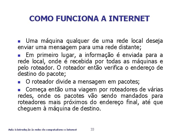 COMO FUNCIONA A INTERNET Uma máquina qualquer de uma rede local deseja enviar uma