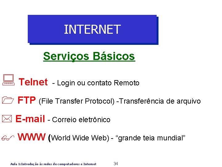 INTERNET Serviços Básicos : Telnet - Login ou contato Remoto 1 FTP (File Transfer