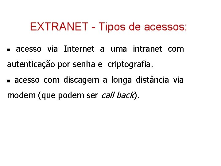 EXTRANET - Tipos de acessos: n acesso via Internet a uma intranet com autenticação