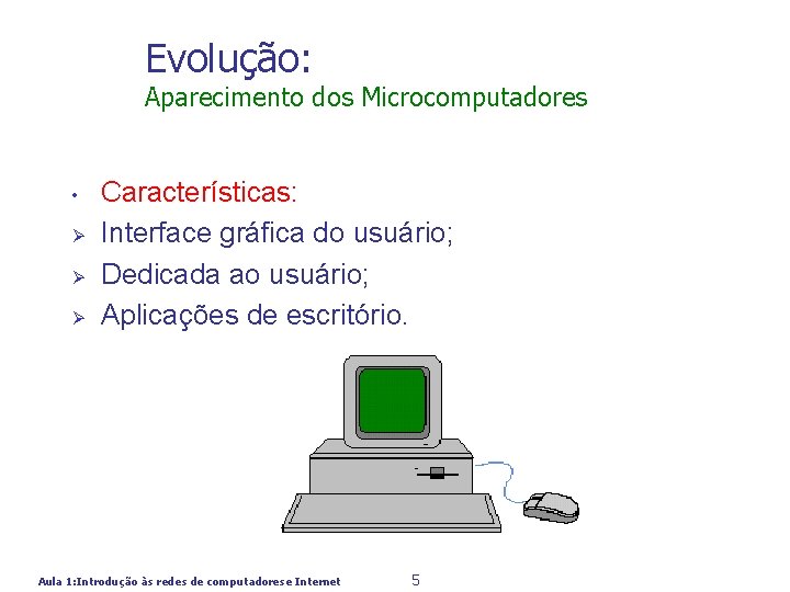 Evolução: Aparecimento dos Microcomputadores • Ø Ø Ø Características: Interface gráfica do usuário; Dedicada