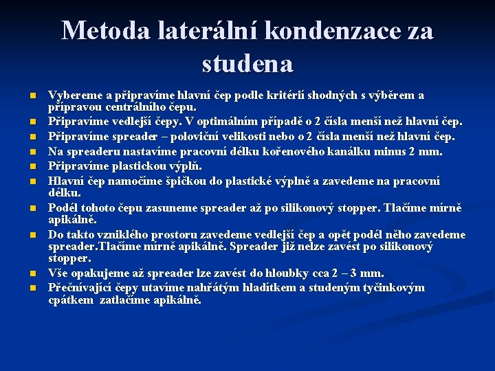 Metoda laterální kondenzace za studena n n n n n Vybereme a připravíme hlavní