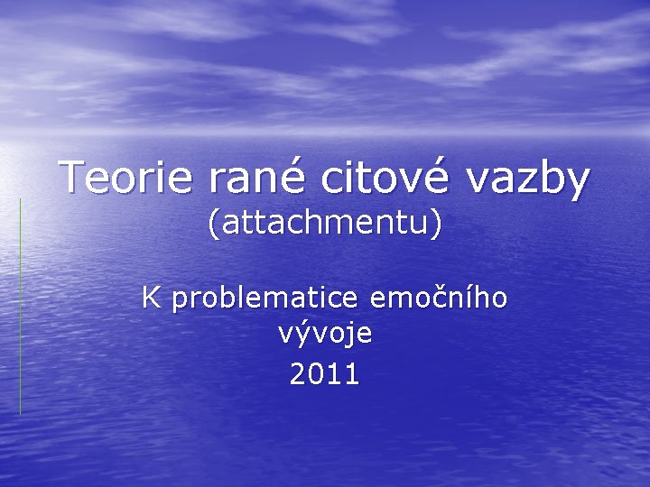 Teorie rané citové vazby (attachmentu) K problematice emočního vývoje 2011 