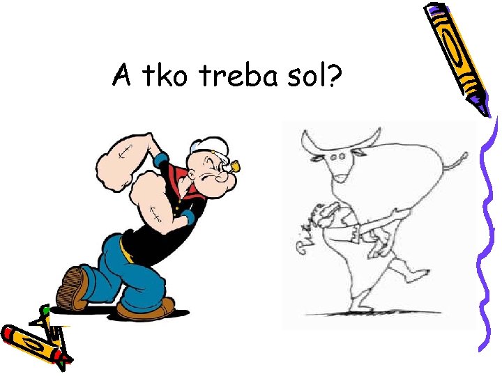 A tko treba sol? 
