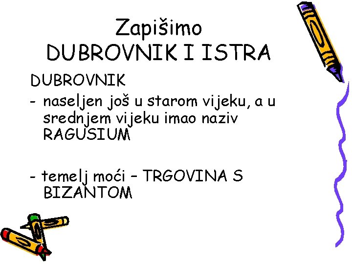 Zapišimo DUBROVNIK I ISTRA DUBROVNIK - naseljen još u starom vijeku, a u srednjem