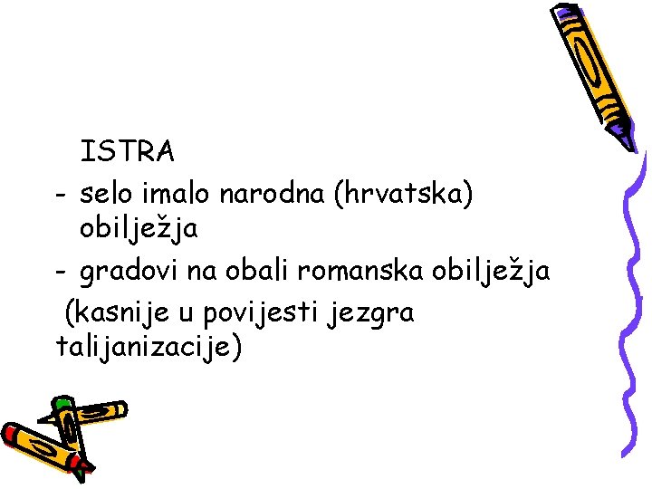 ISTRA - selo imalo narodna (hrvatska) obilježja - gradovi na obali romanska obilježja (kasnije