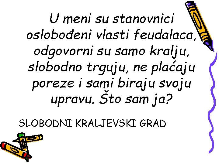 U meni su stanovnici oslobođeni vlasti feudalaca, odgovorni su samo kralju, slobodno trguju, ne