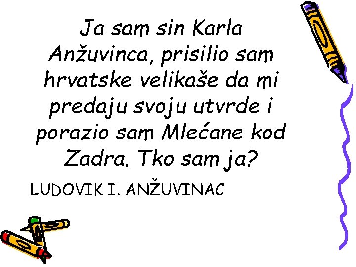 Ja sam sin Karla Anžuvinca, prisilio sam hrvatske velikaše da mi predaju svoju utvrde